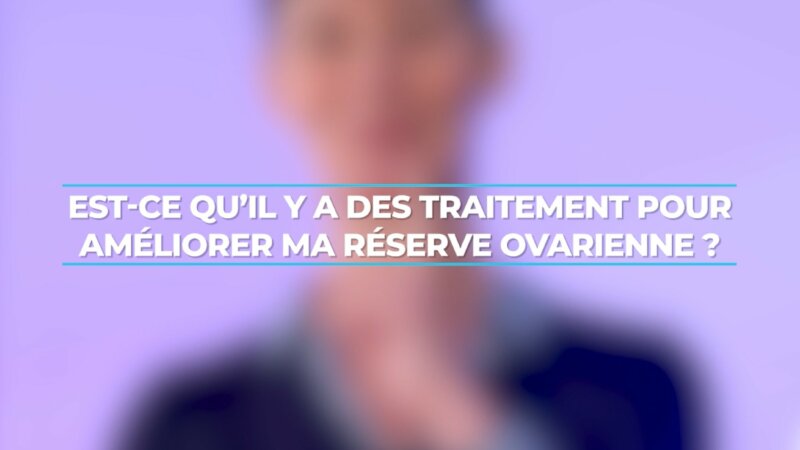 Fertilité : est-il possible d’améliorer sa réserve ovarienne ? (Vidéo)