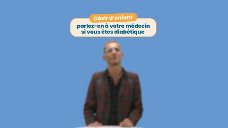 Diabète et désir d’enfant : parlez-en à votre médecin (Vidéo) 
