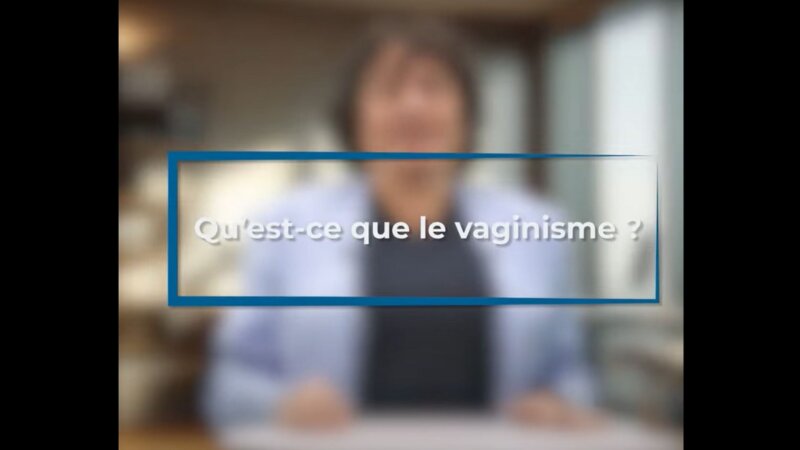 Qu’est-ce que le vaginisme ? (Vidéo)