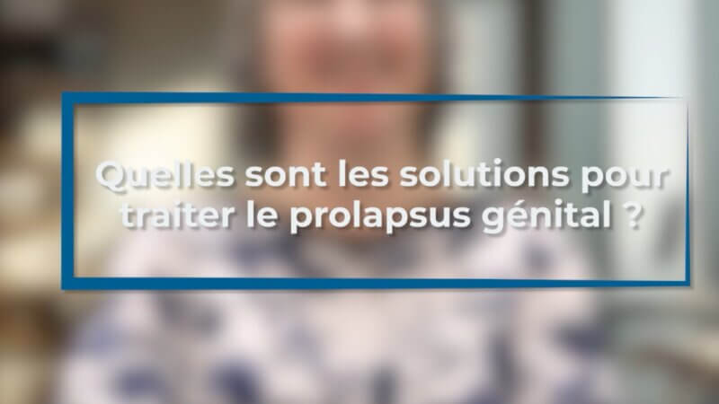 Prolapsus génital : quelles solutions contre la descente d’organes ? (Vidéo)