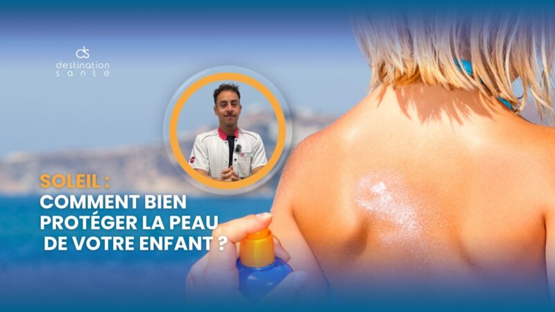 Soleil : comment bien protéger la peau de votre enfant ? (Vidéo)