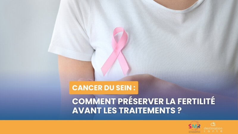 Cancer du sein : comment préserver la fertilité avant les traitements ? (Vidéo)